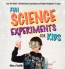 Image for Fun Science Experiments for Kids : Over 80 STEM / STEAM Science Experiments and Simple Principles(5-10 ages)