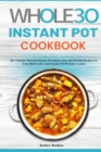 Image for The Whole30 Instant Pot Cookbook : The Ultimate Whole30 Instant Pot Quick, Easy and Healthy Recipes for Your Multicooker and Instant Pot Pressure Cooker