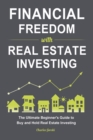 Image for Financial Freedom with Real Estate Investing : The Ultimate Beginner&#39;s Guide to Buy and Hold Real Estate Investing