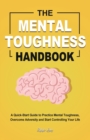 Image for The Mental Toughness Handbook : A Quick-Start Guide to Practice Mental Toughness, Overcome Adversity and Start Controlling Your Life