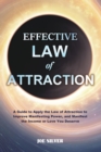 Image for Effective Law of Attraction : A Guide to Apply the Law of Attraction to Improve Manifesting Power, and Manifest the Income or Love You Deserve