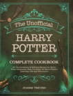 Image for The Unofficial Harry Potter Complete Cookbook : 60+ Extraordinary &amp; Delicious Recipes for Harry Potter Enthusiast, Help You Enjoy the Harry Potter&#39;s Learning, Life and Adventures