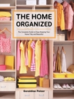 Image for The Home Organized : The Complete Guide to Easy Keeping Your Home Tidy and Beautiful