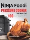 Image for The Ninja Foodi Pressure C??k?r Cookbook : 100 Fast, Healthy and Wonderful Recipes to Pressure Cook, Slow Cook, Air Fry, Dehydrate, and More