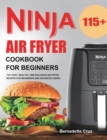 Image for Ninja Air Fryer Cookbook for Beginners : 115+ Fast, Healthy, and Delicious Air Fryer Recipes for Beginners and Advanced Users
