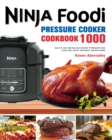 Image for The Ninja Foodi Pressure Cooker Cookbook : 1000 Healthy, Easy and Delicious Recipes to Pressure Cook, Slow Cook, Air Fry, Dehydrate, and much more