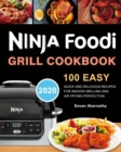 Image for Ninja Foodi Grill Cookbook : 100 Easy, Quick and Delicious Recipes for Indoor Grilling and Air Frying Perfection