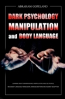 Image for Dark Psychology, Manipulation and Body Language : Learning About Brainwashing, Manipulation, Analyze People, Read Body Language, Persuasion, Manage Emotions and Against Deception