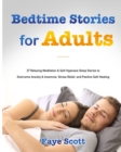 Image for Bedtime Stories for Adults : 27 Relaxing Meditation &amp; Self-Hypnosis Sleep Stories to Overcome Anxiety &amp; Insomnia, Stress Relief, and Positive Self-Healing
