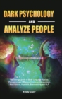 Image for Dark Psychology and Analyze People : The Ultimate Guide to Body Language Analyze, Persuasion and Influence, Emotional Manipulation, Mind Control, Hypnosis, Brainwashing and NLP