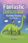 Image for Fantastic Dinosaur Bedtime Stories for Kids : Best Mindfulness Meditations Stories for Kids Ages 2-6 with All Kinds of Dinosaurs to Help Fall Asleep and Feel Calm Now