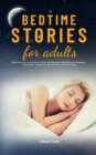 Image for Bedtime Stories for Adults : Sleep Novels to Cure Anxiety, Stress, and Insomnia. Mindfulness for Beginners Letting Life&#39;s Stress Go with the Power of Self-Healing