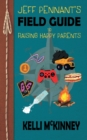 Image for Jeff Pennant&#39;s Field Guide To Raising Happy Parents