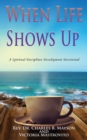 Image for When Life Shows Up : A Spiritual Disciplines Development Devotional