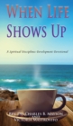 Image for When Life Shows Up : A Spiritual Disciplines Development Devotional