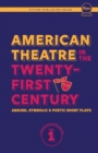 Image for American Theatre in the Twenty-First Century : Absurd, Symbolic &amp; Poetic Short Plays