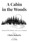 Image for A Cabin In The Woods : Poems of Wit, Whimsy, and (sometimes) Wisdom