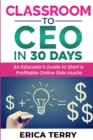 Image for Classroom to CEO in 30 Days