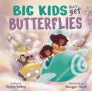 Image for Big Kids Don&#39;t Get Butterflies