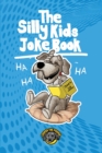 Image for The Silly Kids Joke Book : 500+ Hilarious Jokes That Will Make You Laugh Out Loud!