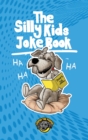 Image for The Silly Kids Joke Book : 500+ Hilarious Jokes That Will Make You Laugh Out Loud!