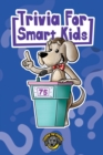 Image for Trivia for Smart Kids : 300+ Questions about Sports, History, Food, Fairy Tales, and So Much More (Vol 1)