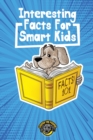 Image for Interesting Facts for Smart Kids : 1,000+ Fun Facts for Curious Kids and Their Families
