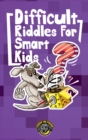 Image for Difficult Riddles for Smart Kids : 300+ More Difficult Riddles and Brain Teasers Your Family Will Love (Vol 2)