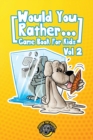 Image for Would You Rather Game Book for Kids : 200 More Challenging Choices, Silly Scenarios, and Side-Splitting Situations Your Family Will Love (Vol 2)