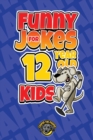 Image for Funny Jokes for 12 Year Old Kids : 100+ Crazy Jokes That Will Make You Laugh Out Loud!