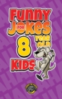 Image for Funny Jokes for 8 Year Old Kids : 100+ Crazy Jokes That Will Make You Laugh Out Loud!