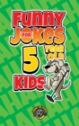 Image for Funny Jokes for 5 Year Old Kids : 100+ Crazy Jokes That Will Make You Laugh Out Loud!