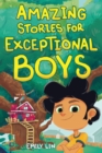 Image for Amazing Stories for Exceptional Boys : Inspiring Tales of Bravery, Friendship, and Self-Belief