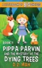 Image for Pippa Parvin and the Mystery of the Dying Trees : A Little Book of BIG Choices