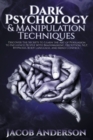 Image for Dark Psychology and Manipulation Techniques : Improve Your Life with Secret Persuasion Techniques Learn How to Read, Analyze, and Influence People Through Manipulation and Mind Control
