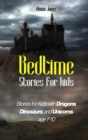Image for Bedtime Stories for Kids : Stories for Kids with Dragons, Dinosaurs, and Unicorns. Age 7-10