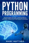 Image for Python Programming : The Crash Course to Learn Programming Python Faster and Remember It Longer. Includes Hands-On Projects and Exercises for Machine Learning, Data Science Analysis, and Artificial In