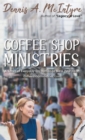 Image for Coffee Shop Ministries : A Series of Everyday Encounters to Bless Your Heart
