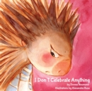 Image for I Don&#39;t Celebrate Anything!