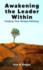 Image for Awakening the Leader Within : Forging Your Unique Pathway
