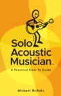 Image for Solo Acoustic Musician : A Practical How-To Guide
