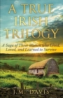 Image for A True Irish Trilogy : A Saga of Three Women who Lived, Loved and Learned to Survive