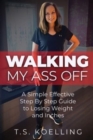 Image for Walking My Ass Off : A Simple Effective Step By Step Guide to Losing Weight and Inches