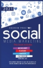 Image for Social Media Marketing 2021 : The Ultimate Mastery to use the secrets of digital Business and become an Influencer This book includes Instagram, YouTube, Twitter, and Facebook Marketing 2021