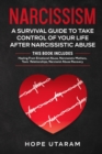 Image for Narcissism : A SURVIVAL GUIDE TO TAKE CONTROL OF YOUR LIFE AFTER NARCISSISTIC ABUSE THIS BOOK INCLUDES: Healing From Emotional Abuse, Narcissistic Mothers, Toxic Relationships, Narcissist Abuse Recove