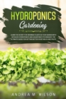 Image for Hydroponics Gardening : Learn the secret for growing plants in your garden with detailed hydroponics and aquaponics techniques. The ultimate guide for getting better vegetables and fruits