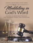 Image for Meditating in God&#39;s Word Judges and Ruth Bible Study Series Book 1 of 1 Judges 1-21 Ruth 1-4 Lessons 1-12