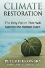 Image for Climate Restoration : The Only Future That Will Sustain the Human Race