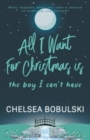 Image for All I Want For Christmas is the Boy I Can&#39;t Have : A YA Holiday Romance