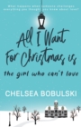 Image for All I Want For Christmas is the Girl Who Can&#39;t Love : A YA Holiday Romance